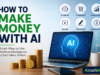 How to Make Money With AI: 10 Practical Ways to Earn Online
